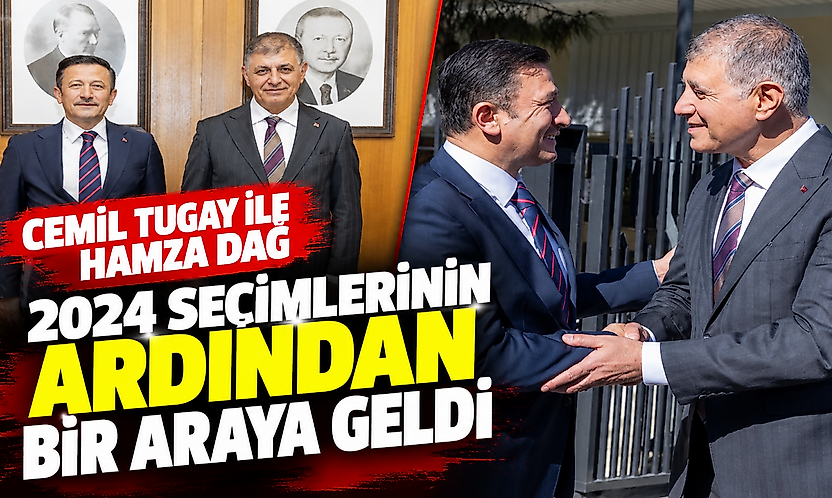 Cemil Tugay ile Hamza Dağ, 2024 seçimlerinin ardından bir araya geldi