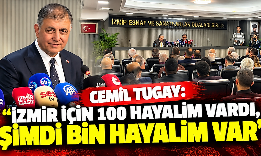 Cemil Tugay: İzmir için 100 hayalim vardı, şimdi bin hayalim var