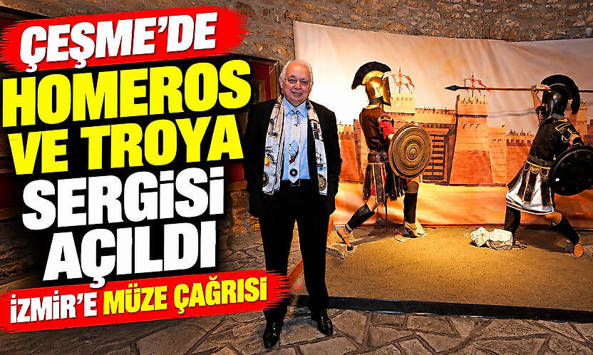 Çeşme'de Homeros ve Troya sergisi açıldı: İzmir'e müze çağrısı