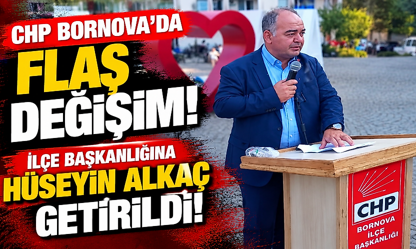 CHP Bornova'da flaş değişim: İlçe başkanlığına Hüseyin Alkaç getirildi!
