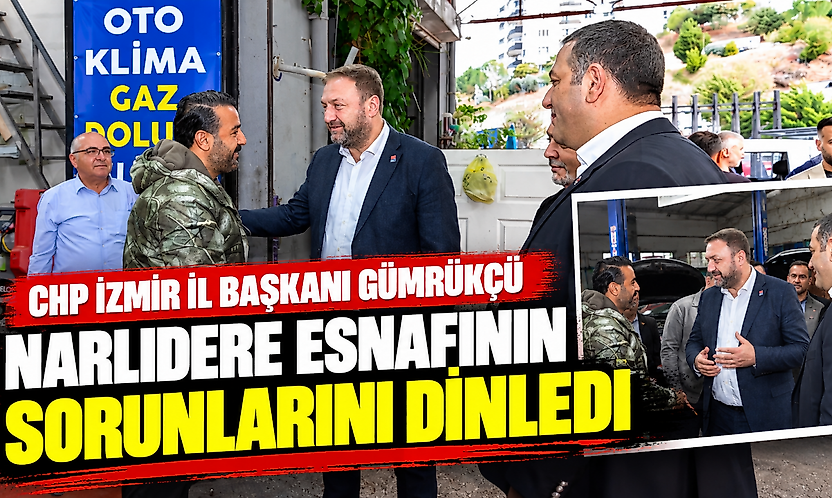 CHP İzmir İl Başkanı Gümrükçü, Narlıdere esnafının sorunlarını dinledi
