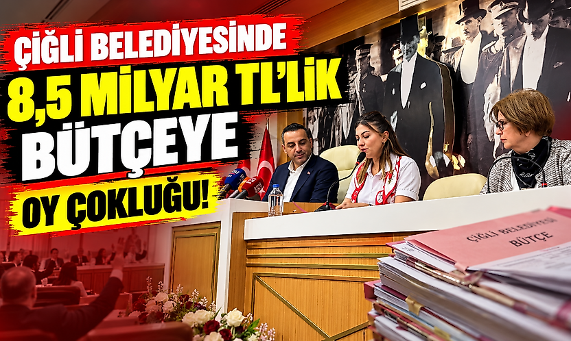 Çiğli Belediyesinde 8,5 milyar TL'lik bütçeye oy çokluğu!