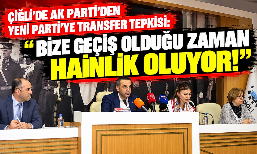 Çiğli'de AK Parti'den YENİ Parti'ye transfer tepkisi: Bize geçiş olduğu zaman hainlik oluyor!