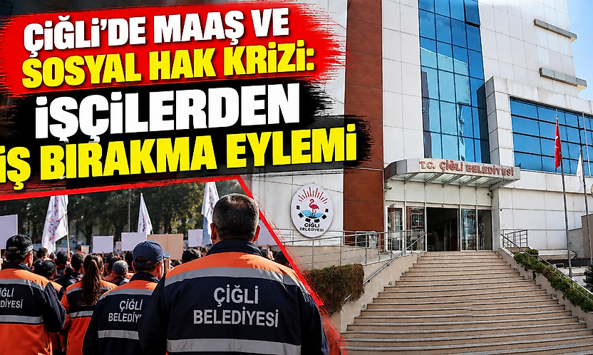 Çiğli'de maaş ve sosyal hak krizi: İşçilerden iş bırakma eylemi