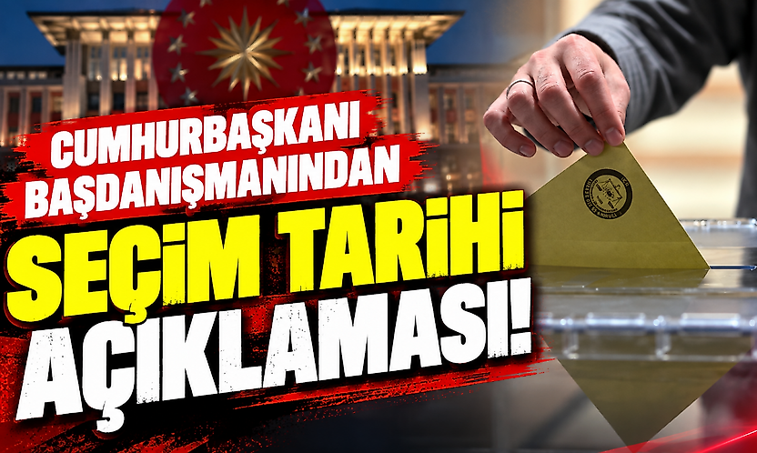Cumhurbaşkanı başdanışmanından seçim tarihi açıklaması!