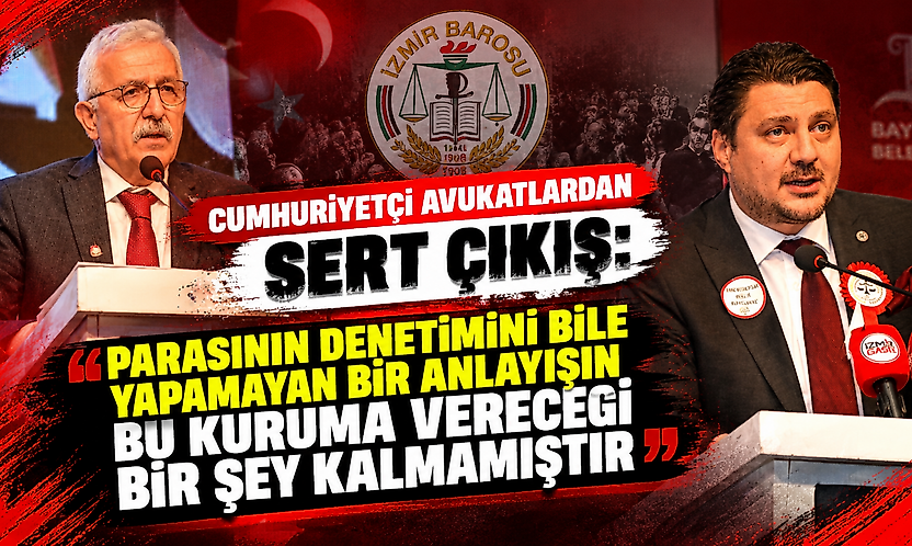 Cumhuriyetçi avukatlardan sert çıkış:  'Parasının denetimini bile yapamayan bir anlayışın bu kuruma vereceği bir şey kalmamıştır'