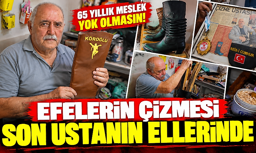 Efelerin çizmesi son ustanın ellerinde: 65 yıllık meslek yok olmasın!