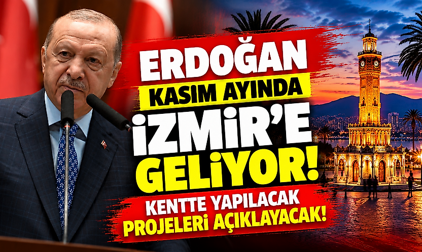 Erdoğan kasım ayında İzmir'e geliyor: Kentte yapılacak projeleri açıklayacak!