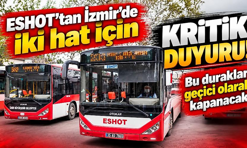 ESHOT'tan İzmir'de iki hat için kritik duyuru: Bu duraklar geçici olarak kapanacak