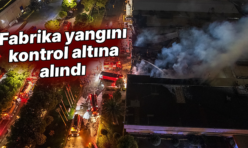 Fabrika yangını kontrol altına alındı