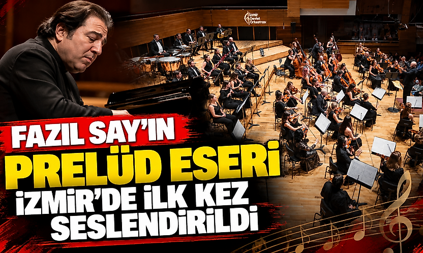 Fazıl Say'ın Prelüd eseri İzmir'de ilk kez seslendirildi