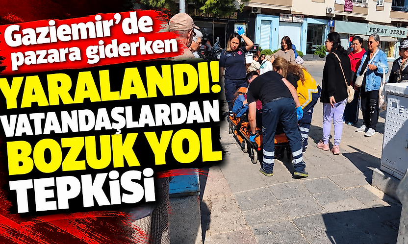 Gaziemir'de pazara giderken yaralandı: Vatandaşlardan bozuk yol tepkisi