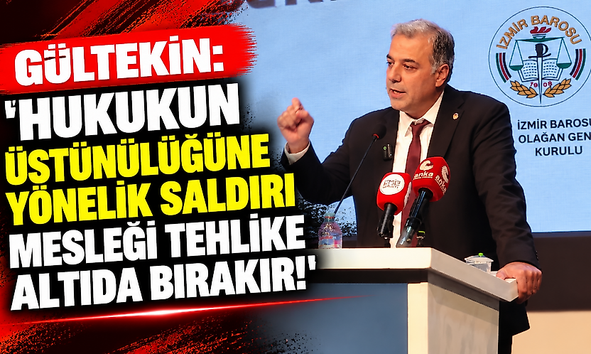 Gültekin: 'Hukukun üstünlüğüne yönelik saldırı mesleği tehlike altıda bırakır!'