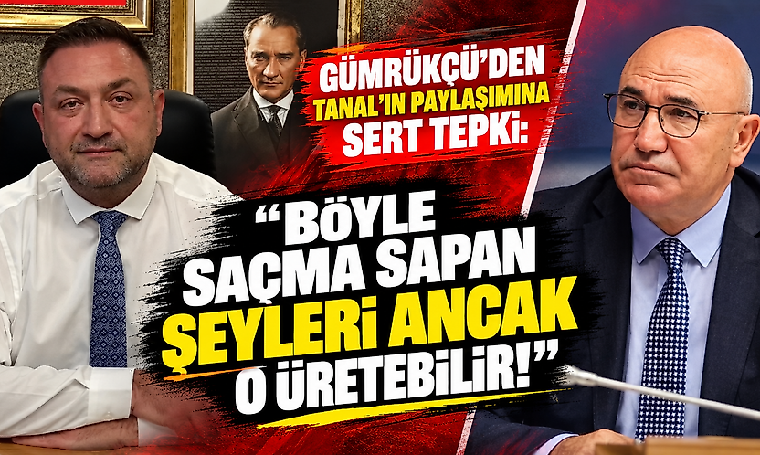 Gümrükçü'den Tanal'ın paylaşımına sert tepki: 'Böyle saçma sapan şeyleri ancak o üretebilir!'