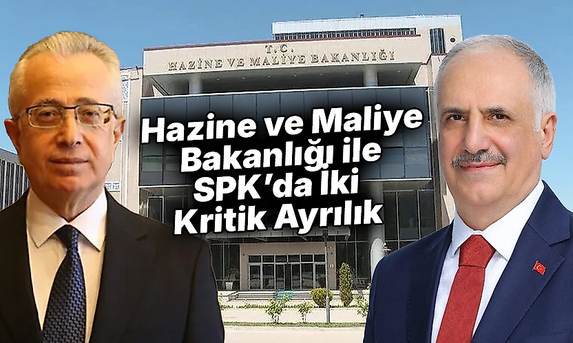 Hazine ve Maliye Bakanlığı ile SPK'da İki Kritik Ayrılık
