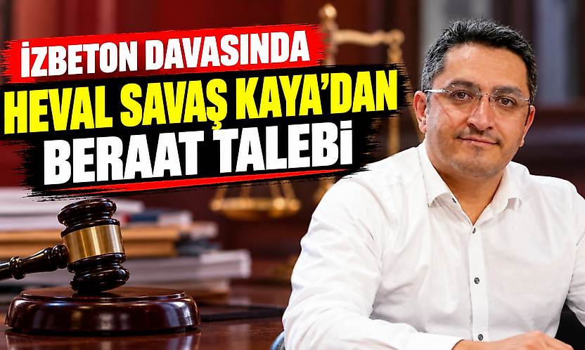 İZBETON davasında Heval Savaş Kaya'dan beraat talebi