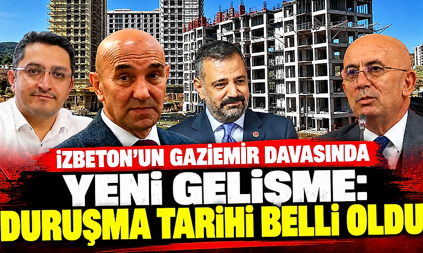İZBETON'un Gaziemir davasında yeni gelişme: Duruşma tarihi belli oldu