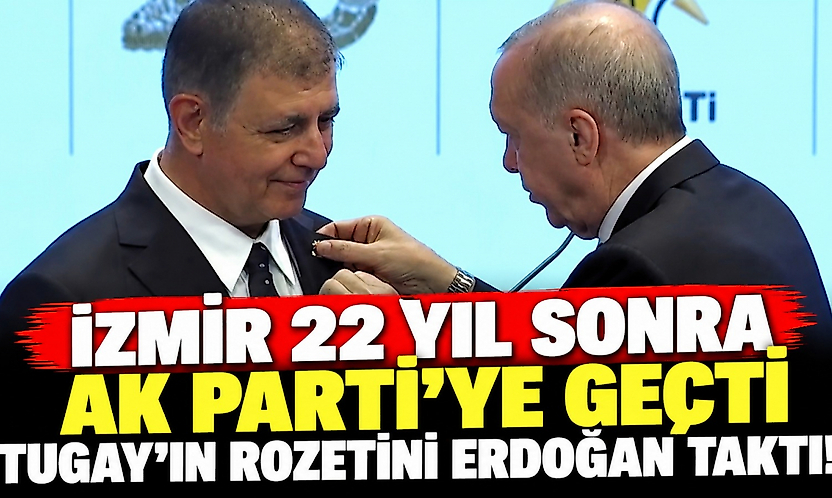 İzmir 22 yıl sonra AK Parti'ye geçti: Tugay'ın rozetini Erdoğan taktı!