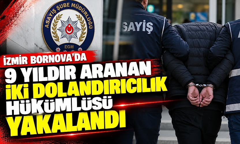 İzmir Bornova'da 9 yıldır aranan iki dolandırıcılık hükümlüsü yakalandı