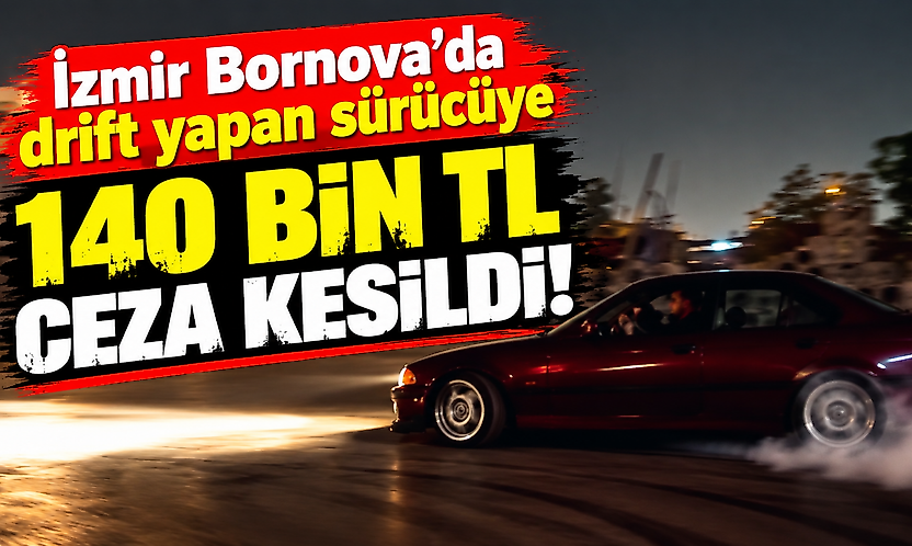 İzmir Bornova'da drift yapan sürücüye 140 bin TL ceza kesildi