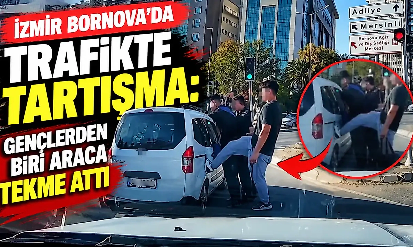 İzmir Bornova'da trafikte tartışma: Gençlerden biri araca tekme attı