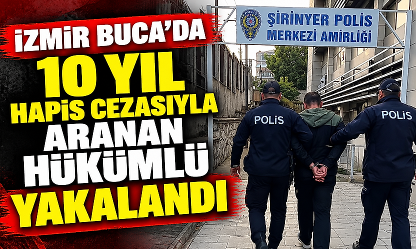 İzmir Buca'da 10 yıl hapis cezasıyla aranan hükümlü yakalandı