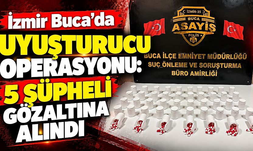 İzmir Buca'da uyuşturucu operasyonu: 5 şüpheli gözaltına alındı