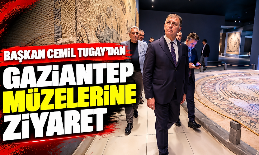 İzmir Büyükşehir Belediye Başkanı Cemil Tugay'dan Gaziantep müzelerine ziyaret