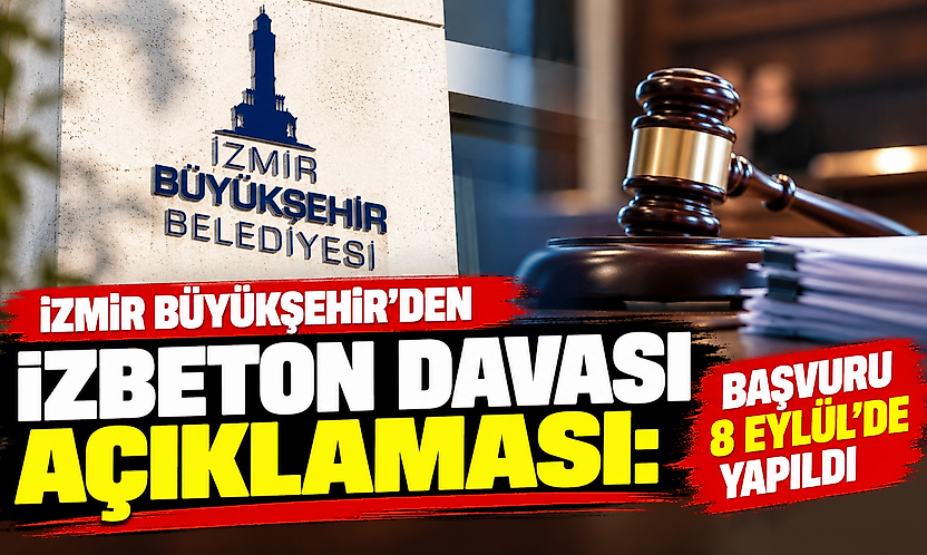 İzmir Büyükşehir'den İZBETON davası açıklaması: Başvuru 8 Eylül'de yapıldı