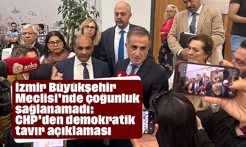 İzmir Büyükşehir Meclisi'nde çoğunluk sağlanamadı: CHP'den 'demokratik tavır' açıklaması