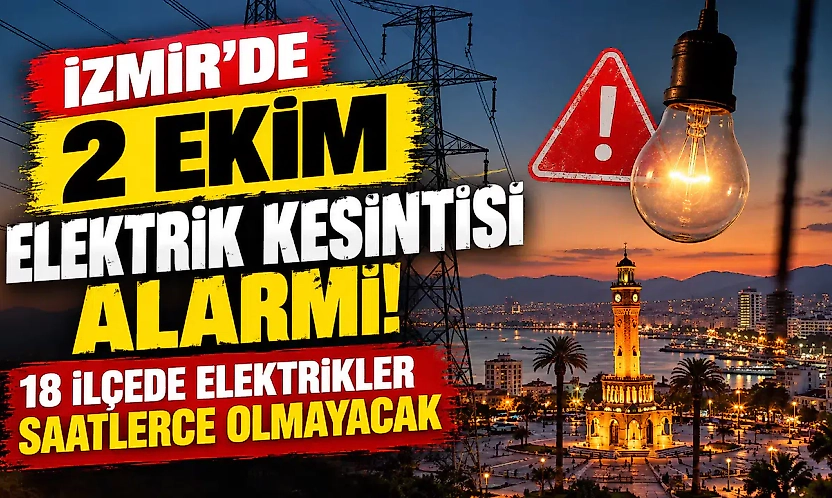 İzmir'de 2 Ekim elektrik kesintisi alarmı! 18 ilçede elektrikler saatlerce olmayacak