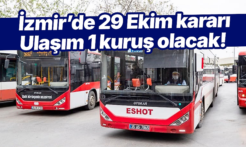 İzmir'de 29 Ekim kararı: Ulaşım 1 kuruş olacak!