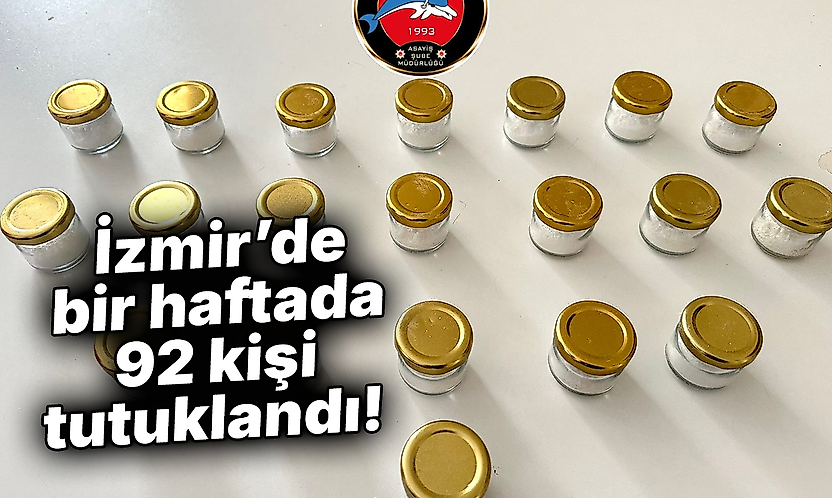 İzmir'de bir haftada 92 kişi tutuklandı!