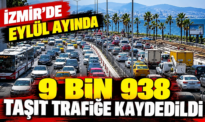 İzmir'de eylül ayında 9 bin 938 taşıt trafiğe kaydedildi