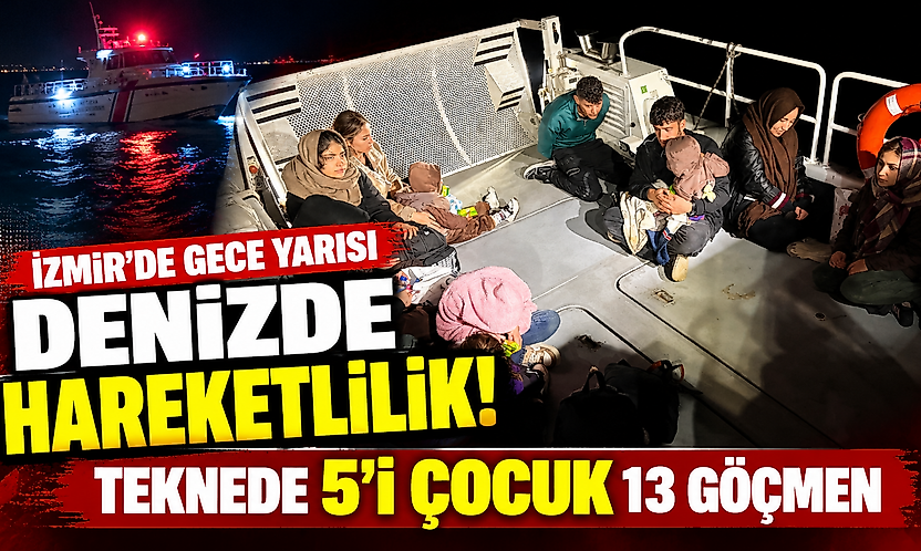 İzmir'de gece yarısı denizde hareketlilik: Teknede 5'i çocuk 13 göçmen