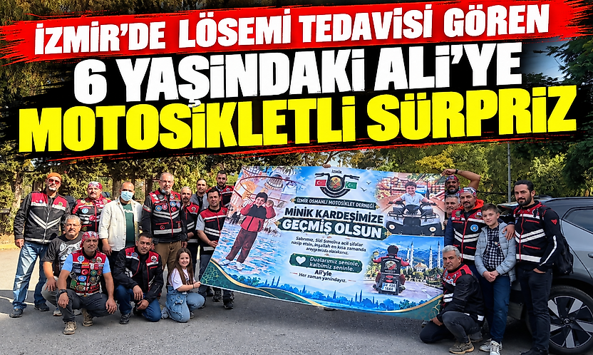 İzmir'de lösemi tedavisi gören 6 yaşındaki Ali'ye motosikletli sürpriz