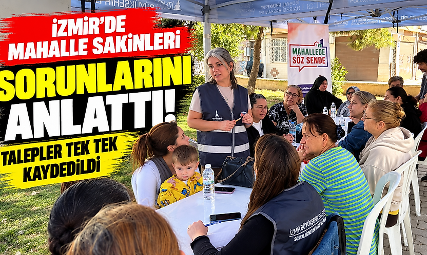 İzmir'de mahalle sakinleri sorunlarını anlattı: Talepler tek tek kaydedildi