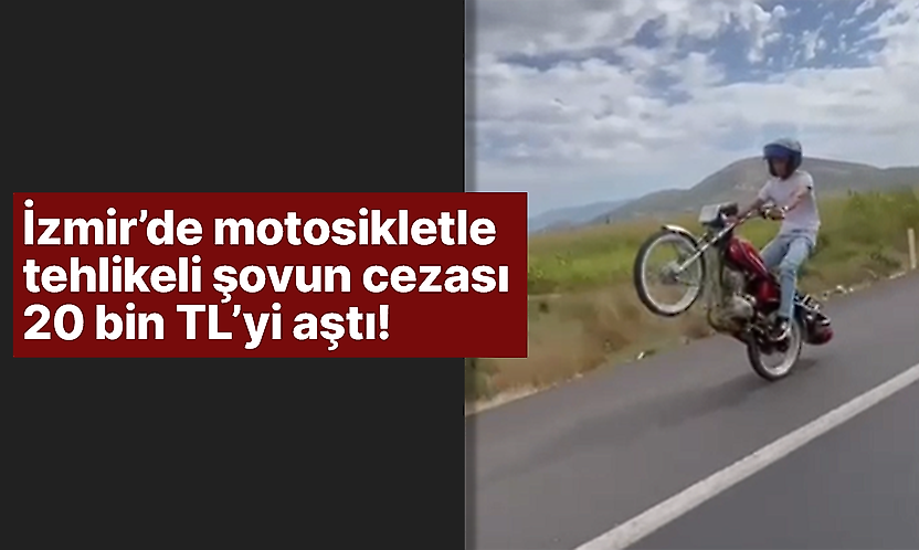 İzmir'de motosikletle tehlikeli şovun cezası 20 bin TL'yi aştı!