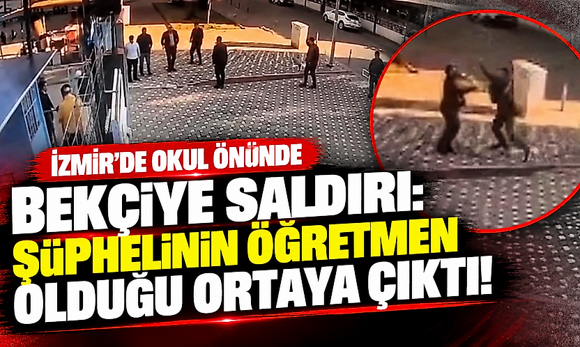 İzmir'de okul önünde bekçiye saldırı: Şüphelinin öğretmen olduğu ortaya çıktı!