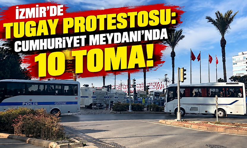 İzmir'de Tugay protestosu: Cumhuriyet Meydanı'nda 10 TOMA!