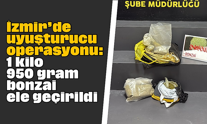 İzmir'de uyuşturucu operasyonu: 1 kilo 950 gram bonzai ele geçirildi