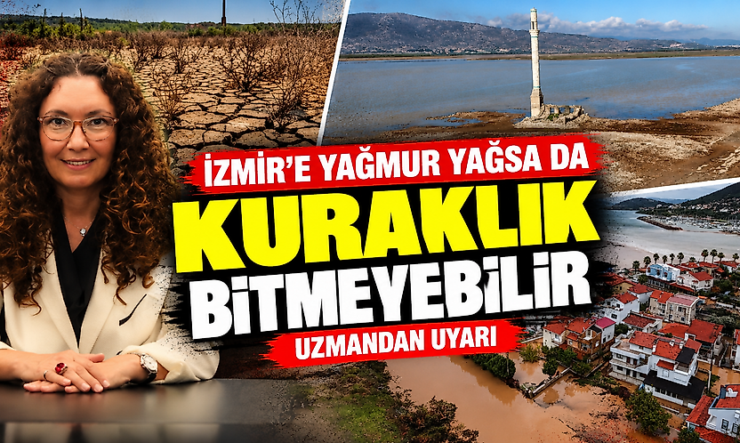 İzmir'e yağmur yağsa da kuraklık bitmeyebilir: Uzmandan uyarı