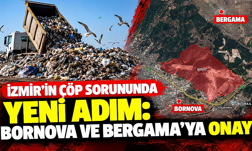 İzmir'in çöp sorununda yeni adım: Bornova ve Bergama'ya onay