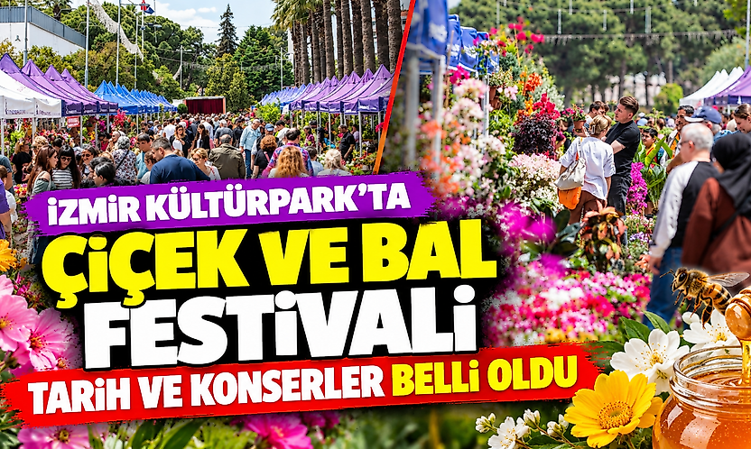 İzmir Kültürpark'ta çiçek ve bal festivali: Tarih ve konserler belli oldu