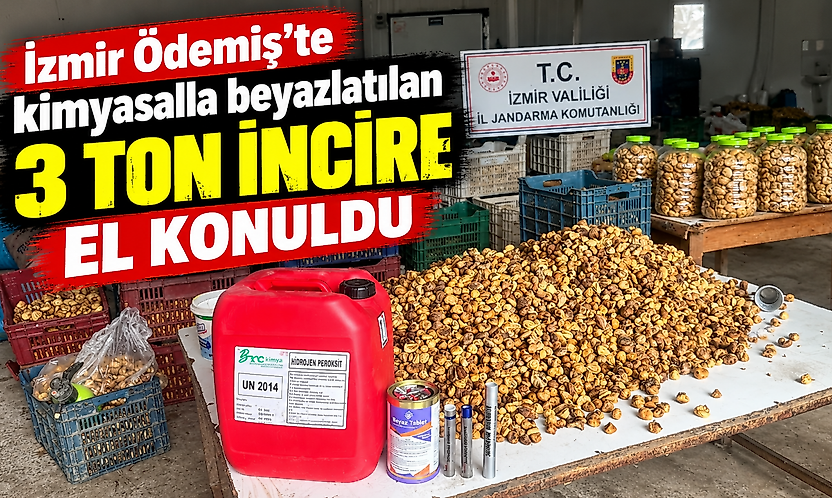 İzmir Ödemiş'te kimyasalla beyazlatılan 3 ton incire el konuldu