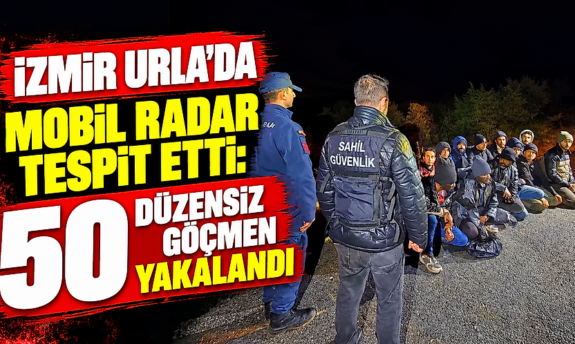 İzmir Urla'da mobil radar tespit etti: 50 düzensiz göçmen yakalandı