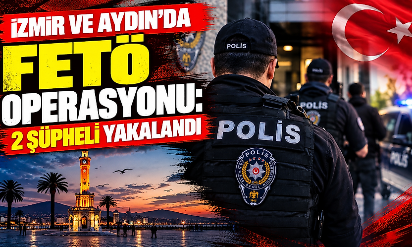 İzmir ve Aydın'da FETÖ operasyonu: 2 şüpheli yakalandı