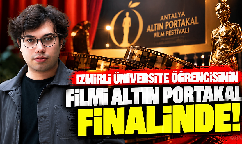 İzmirli üniversite öğrencisinin filmi Altın Portakal finalinde