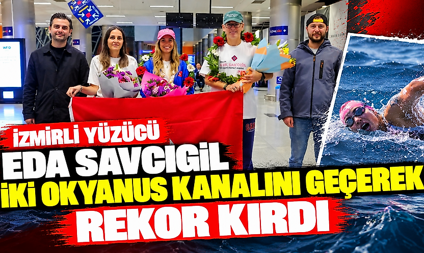 İzmirli yüzücü Eda Savcıgil iki okyanus kanalını geçerek rekor kırdı