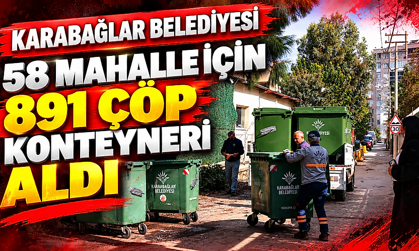Karabağlar Belediyesi 58 mahalle için 891 çöp konteyneri aldı